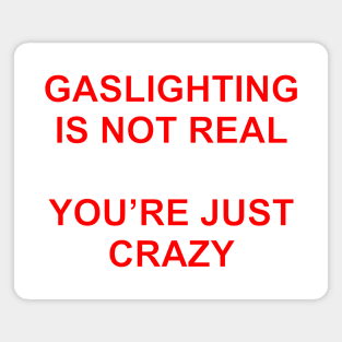 Gaslighting Is Not Real You're Just Crazy Magnet